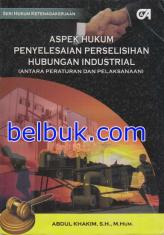 Aspek Hukum Penyelesaian Perselisihan Hubungan Industrial (Antara Peraturan dan Peksanaan)